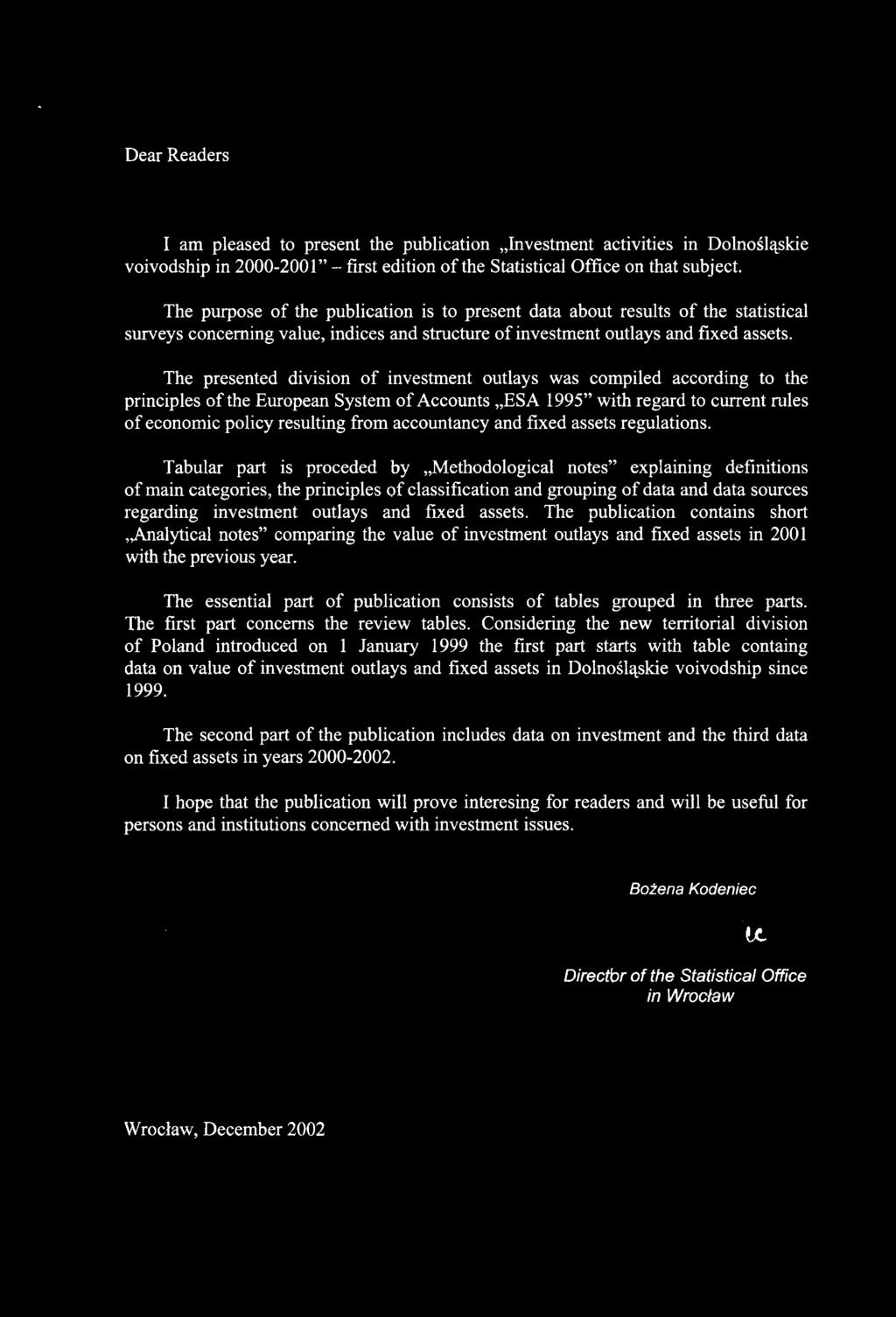 The presented division of investment outlays was compiled according to the principles of the European System of Accounts ES A 1995