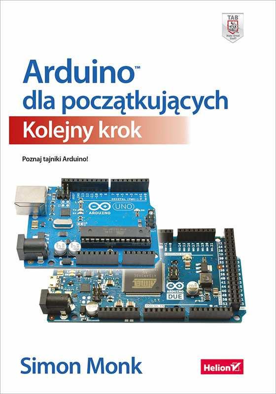 Arduino dla początkujących. Kolejny krok Autor: Simon Monk Spis treści O autorze Podziękowania Wstęp o Pobieranie przykładów o Czego będę potrzebował? o Korzystanie z tej książki Rozdział 1.