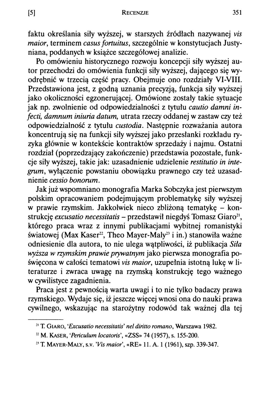 [5] R e c e n z je 351 faktu określania siły wyższej, w starszych źródłach nazywanej vis maior, terminem casus fortuitus, szczególnie w konstytucjach Justyniana, poddanych w książce szczegółowej