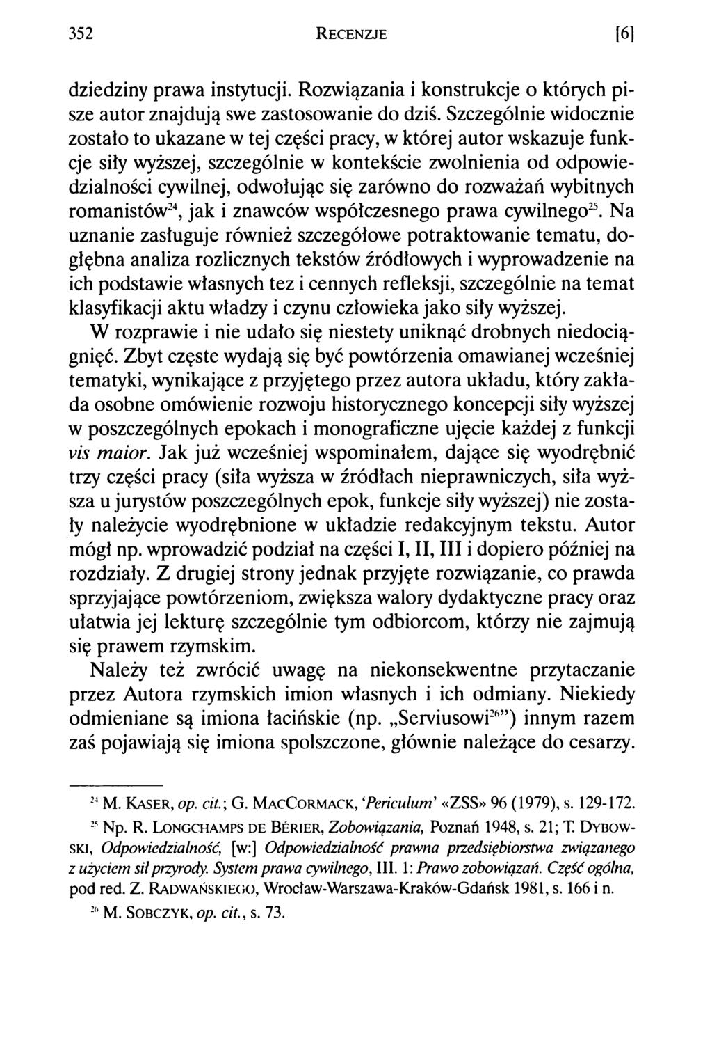 352 R e c e n z je [6] dziedziny prawa instytucji. Rozwiązania i konstrukcje o których pisze autor znajdują swe zastosowanie do dziś.