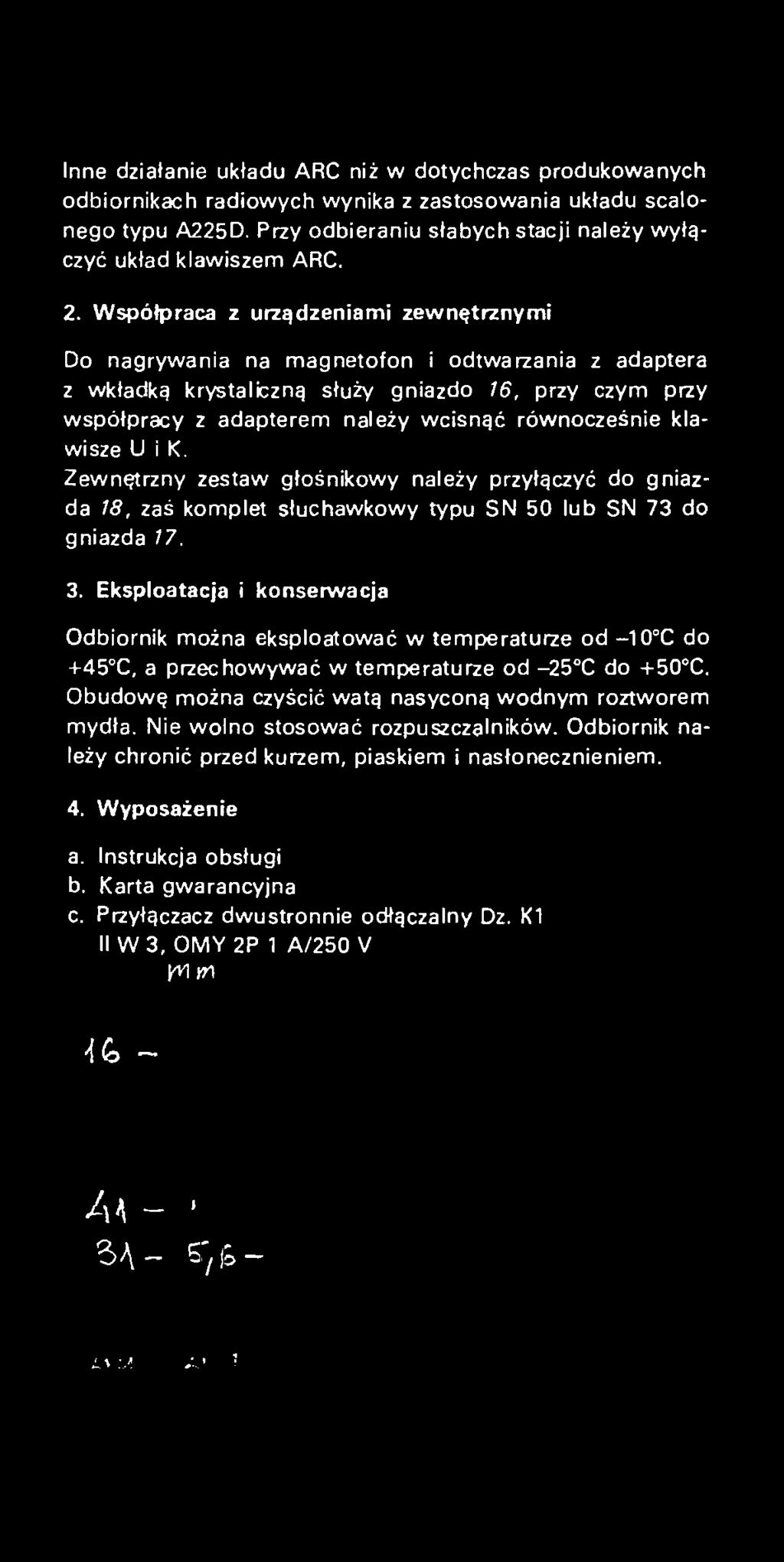 Zewnętrzny zestaw głośnikowy należy przyłączyć do gniazda 18, zaś komplet słuchawkowy typu SN 50 lub SN 73 do gniazda 17. 3.