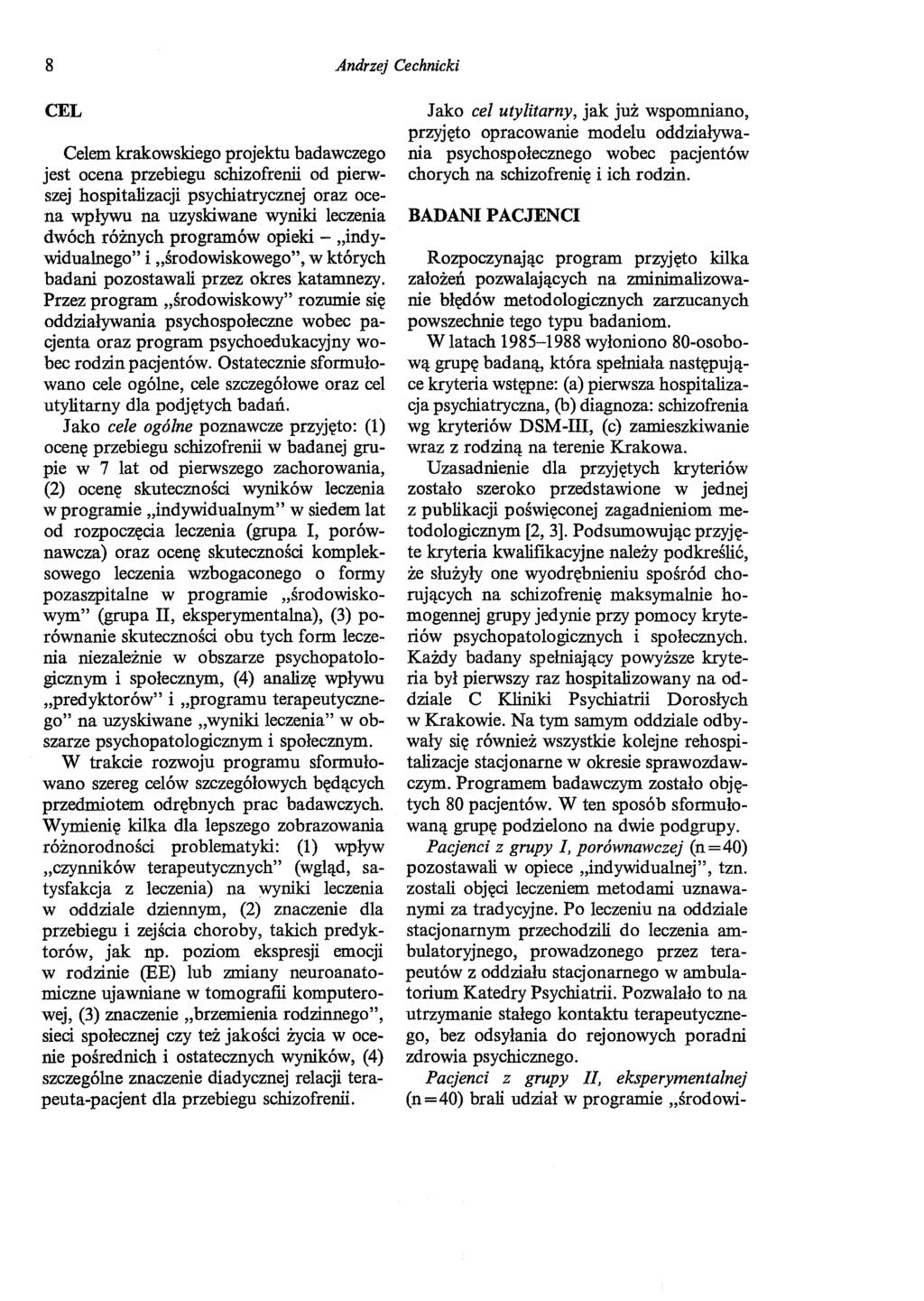 8 Andrzej Cechnicki CEL Celem krakowskiego projektu badawczego jest ocena przebiegu schizofrenii od pierwszej hospitalizacji psychiatrycznej oraz ocena wpływu na uzyskiwane wyniki leczenia dwóch