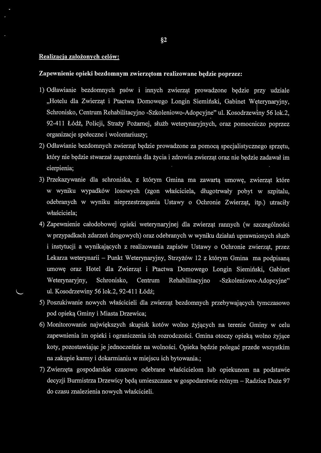 2, 92-411 Łódź, Policji, Straży Pożarnej, służb weterynaryjnych, oraz pomocmczo poprzez organizacje społeczne i wolontariuszy; 2) Odławianie bezdomnych zwierząt będzie prowadzone za pomocą