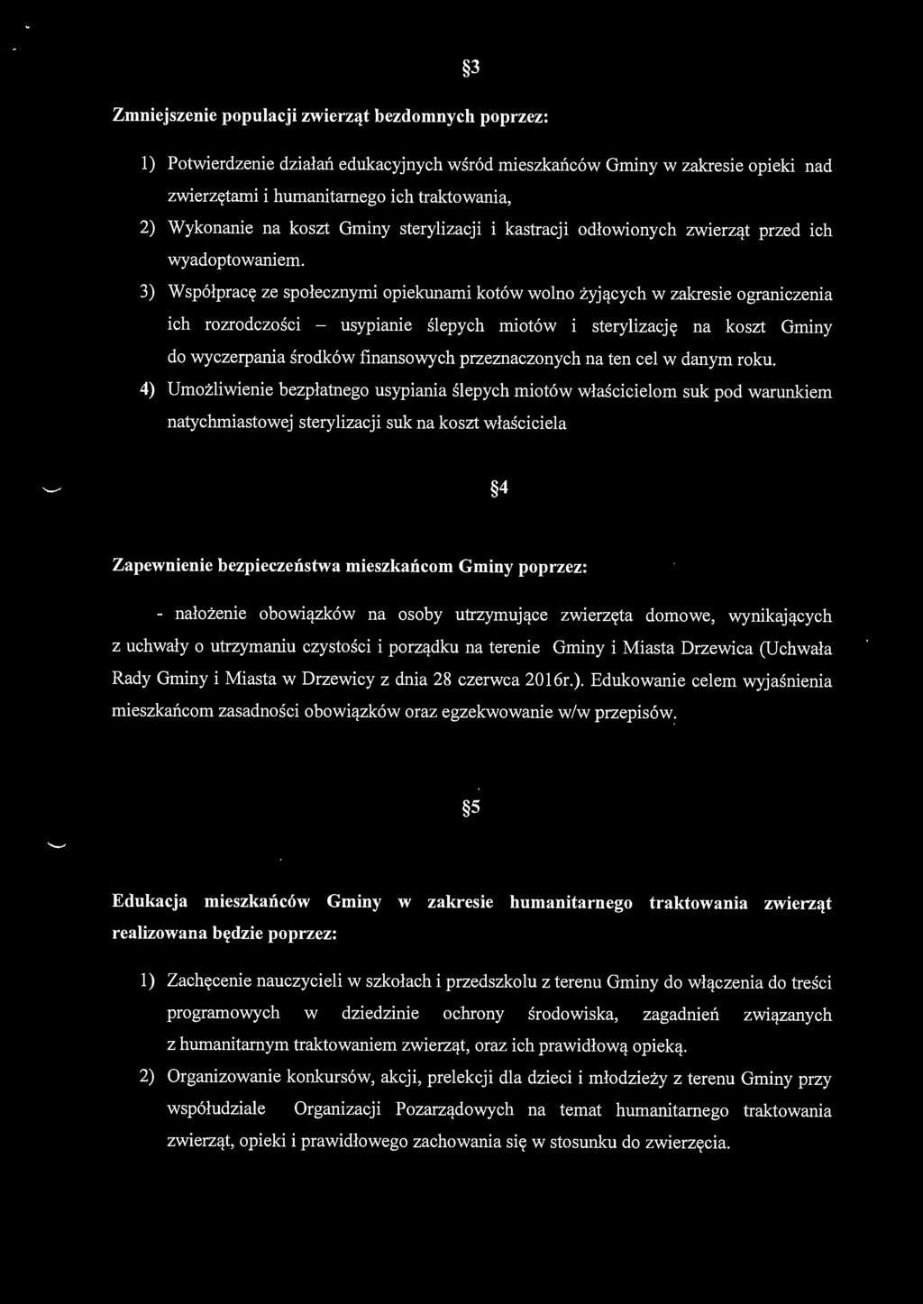 3) Współpracę ze społecznymi opiekunami kotów wolno żyjących w zakresie ograniczenia ich rozrodczości - usypianie ślepych miotów i sterylizację na koszt Gminy do wyczerpania środków finansowych