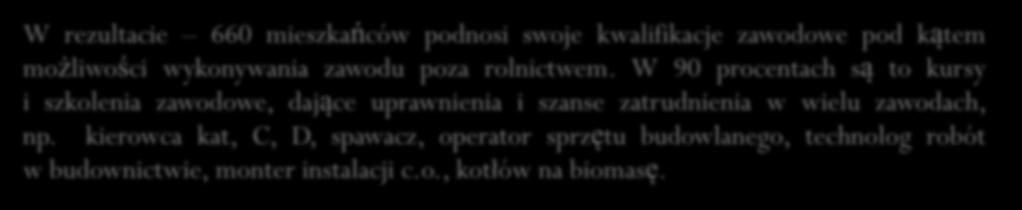 Podniesienie kwalifikacji mieszkańców gmin podregionu Gotania, uczestniczących w 44 bezpłatnych kursach i szkoleniach W rezultacie 660 mieszkańców podnosi swoje kwalifikacje zawodowe pod kątem