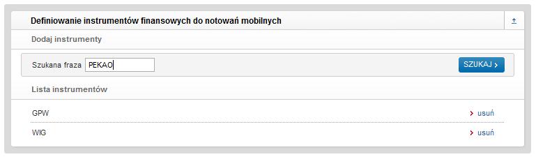 Definiowanie instrumentów finansowych do notowań mobilnych Funkcja umoŝliwia zdefiniowanie do 20 instrumentów finansowych i indeksów, które będą widoczne w sekcji Notowania dostępnej w serwisie