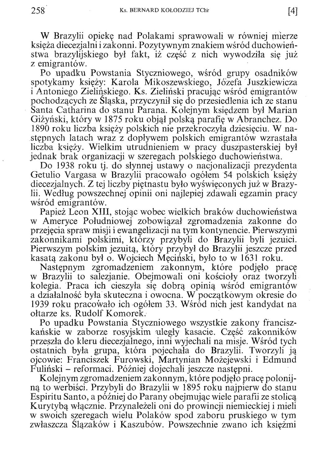 2 5 8 Ks. BERNARD KOŁODZIEJ TChr [4 ] W Brazylii opiekę nad Polakami sprawowali w równiej mierze księża diecezjalni i zakonni.