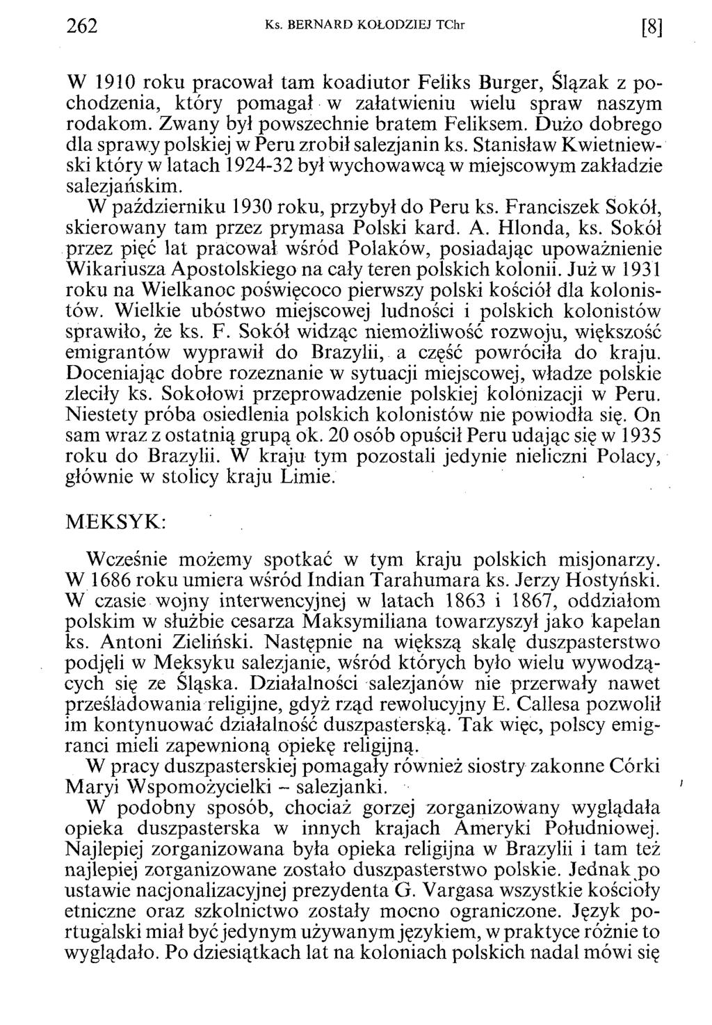 262 Ks- BERNARD KOŁODZIEJ TChr [8 ] W 1910 roku pracował tam koadiutor Feliks Burger, Ślązak z p o chodzenia, który pomagał w załatwieniu wielu spraw naszym rodakom.