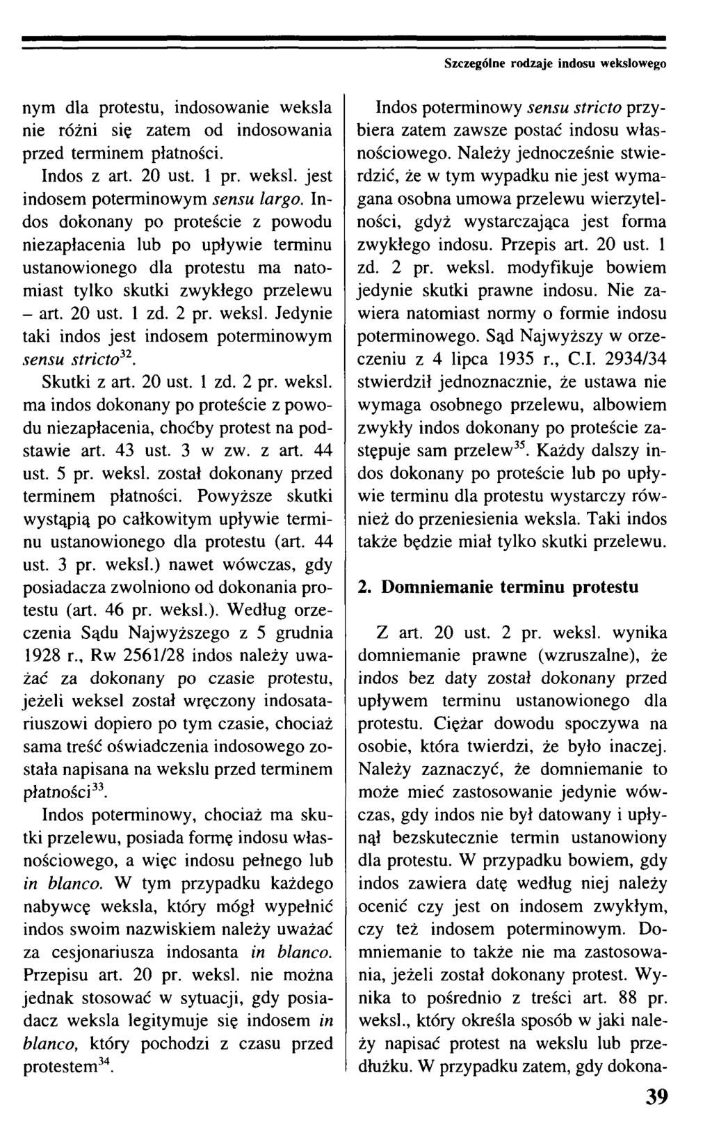 Szczególne rodzaje indosu wekslowego nym dla protestu, indosowanie weksla nie różni się zatem od indosowania przed terminem płatności. Indos z art. 20 ust. 1 pr. weksl. jest indosem poterminowym sensu largo.