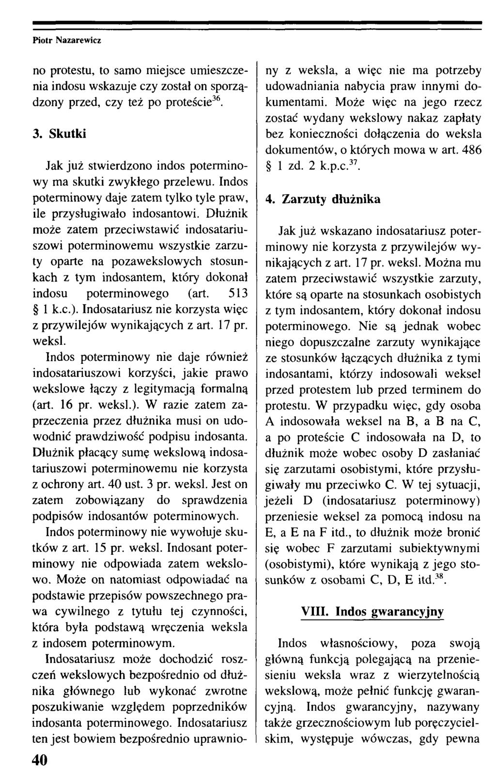 no protestu, to samo miejsce umieszczenia indosu wskazuje czy został on sporządzony przed, czy też po proteście36. 3. Skutki 40 Jak już stwierdzono indos poterminowy ma skutki zwykłego przelewu.