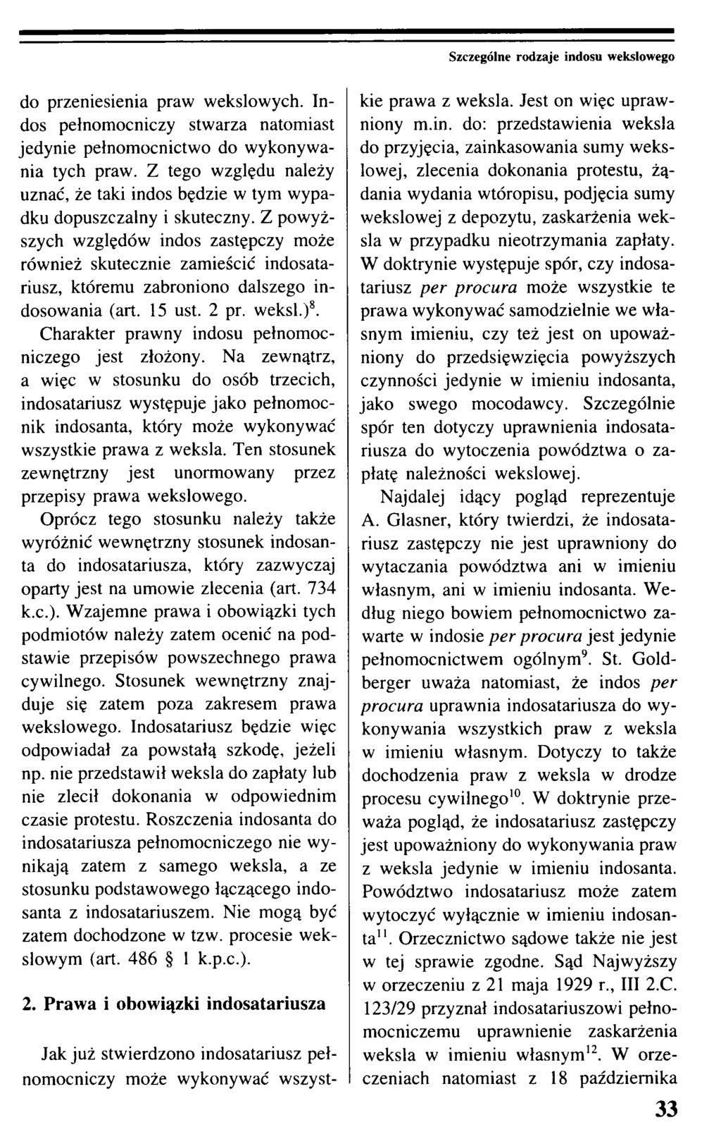 Szczególne rodzaje indosu wekslowego do przeniesienia praw wekslowych. Indos pełnomocniczy stwarza natomiast jedynie pełnomocnictwo do wykonywania tych praw.