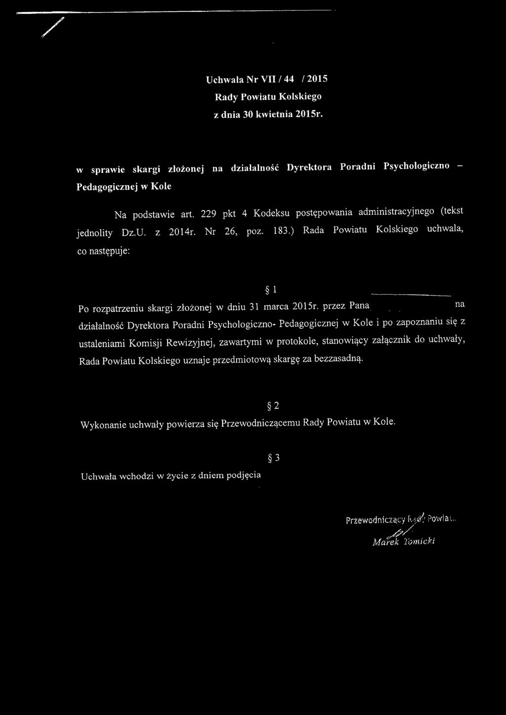 z 2014r. Nr 26, poz. 183.) Rada Powiatu Kolskiego uchwala, co następuje: 1 Po rozpatrzeniu skargi złożonej w dniu 31 marca 2015r.