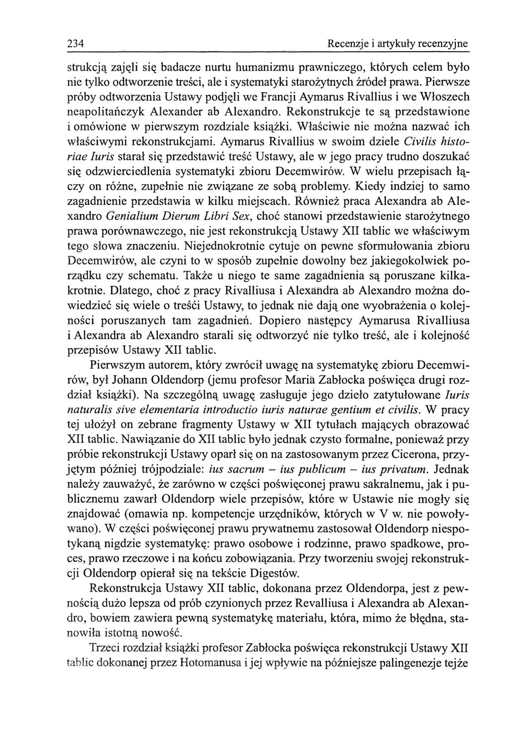 234 Recenzje i artykuły recenzyjne strukcją zajęli się badacze nurtu humanizmu prawniczego, których celem było nie tylko odtworzenie treści, ale i systematyki starożytnych źródeł prawa.