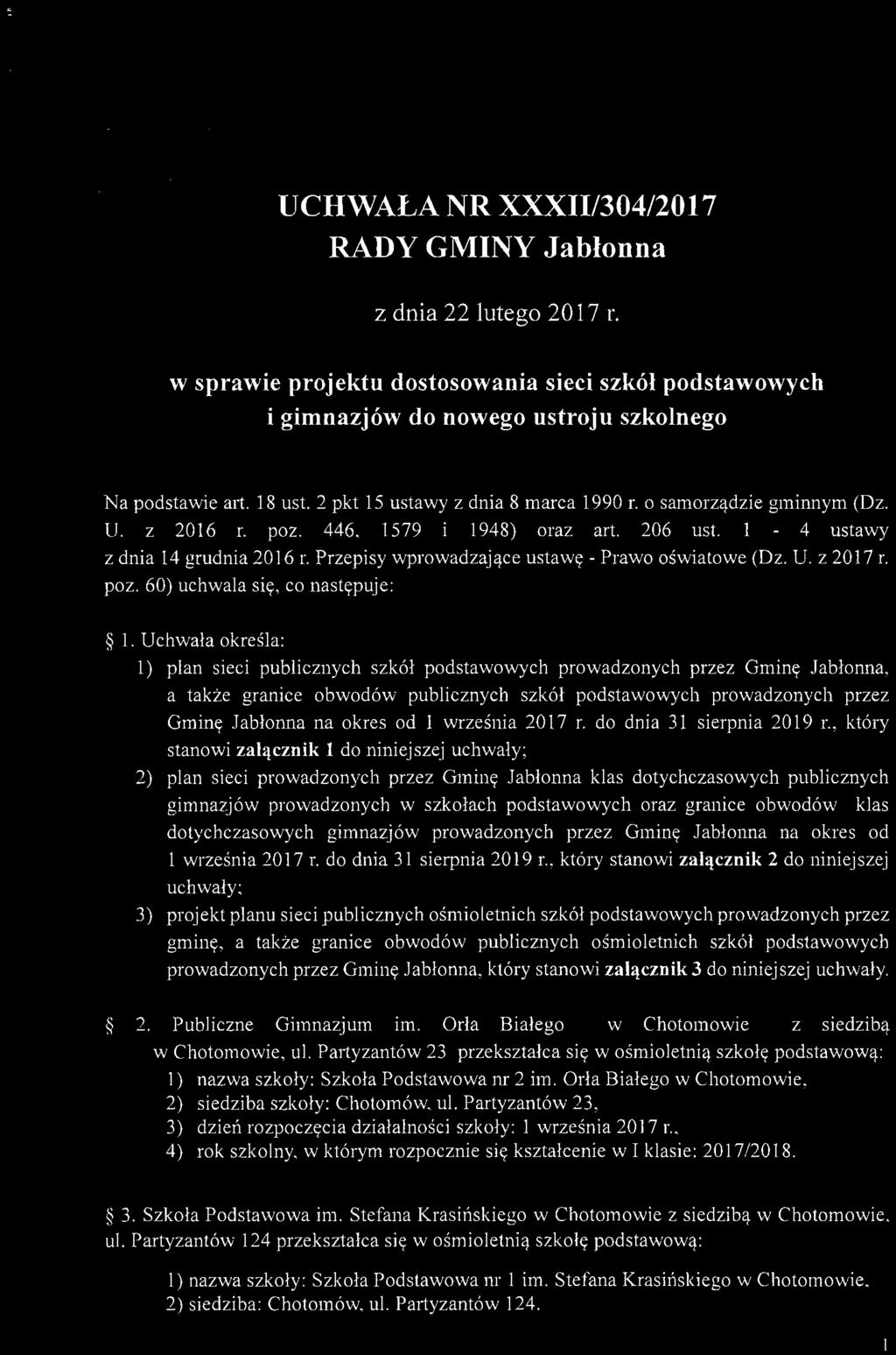 UCHWAŁA NR XXXII/304/2017 RADY GMINY Jabłonna z dnia 22 lutego 2017 r. w sprawie projektu dostosowania sieci szkół podstawowych i gimnazjów do nowego ustroju szkolnego Na podstawie art. 18 ust.