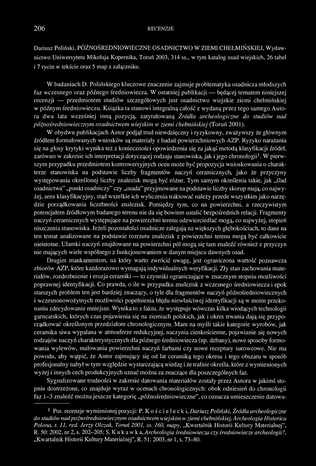 Polińskiego kluczowe znaczenie zajmuje problematyka osadnicza młodszych faz wczesnego oraz późnego średniowiecza.