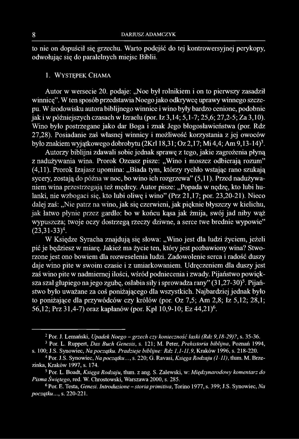 W środowisku autora biblijnego winnice i wino były bardzo cenione, podobnie jak i w późniejszych czasach w Izraelu (por. Iz 3,14; 5,1-7; 25,6; 27,2-5; Za 3,10).