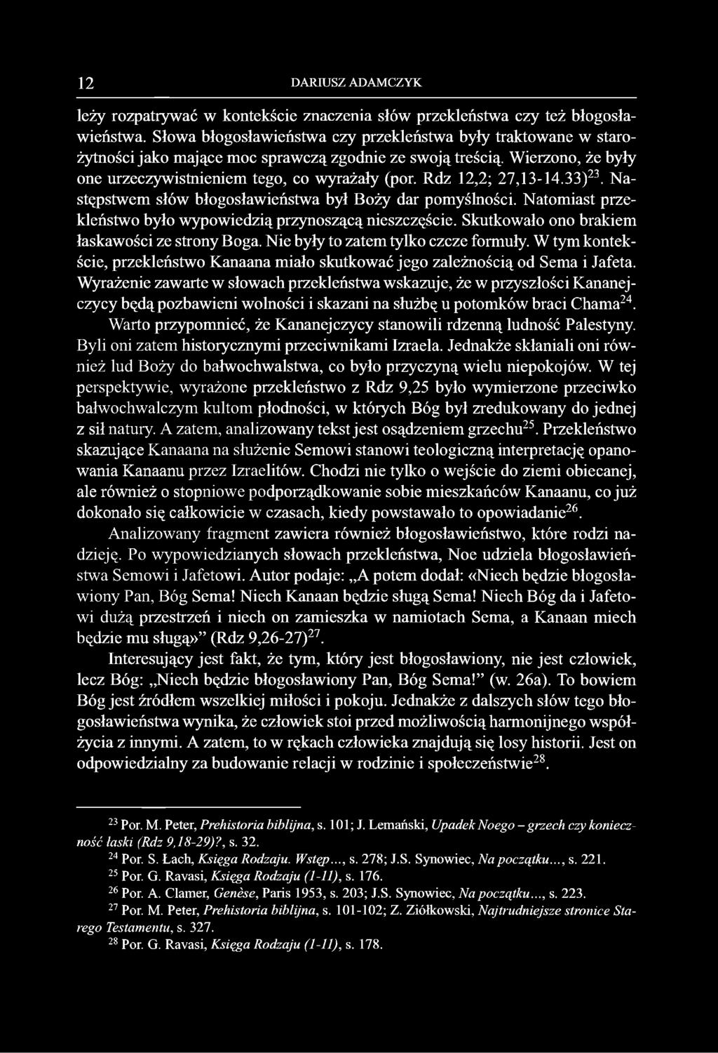 Rdz 12,2; 27,13-14.33)23. Następstwem słów błogosławieństwa był Boży dar pomyślności. Natomiast przekleństwo było wypowiedzią przynoszącą nieszczęście.