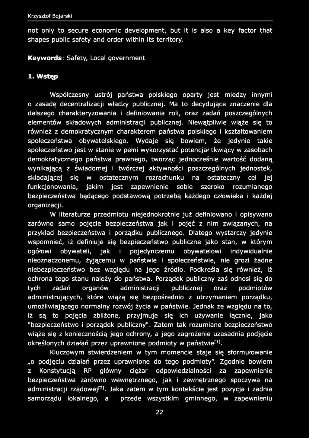 Krzysztof Bojarski not only to secure economic development, but it is also a key factor that shapes public safety and order within its territory. Keywords: Safety, Local government 1.