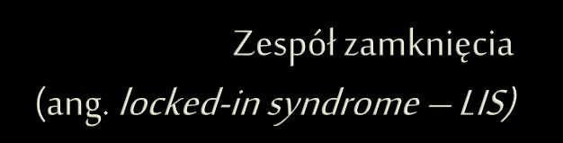 Zespół ten nazywany jest również śpiączką rzekomą lub jasną