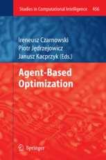 Agent-Based Optimization Czarnowski, Ireneusz, Jędrzejowicz drzejowicz, Piotr, Kacprzyk, Janusz (Eds.