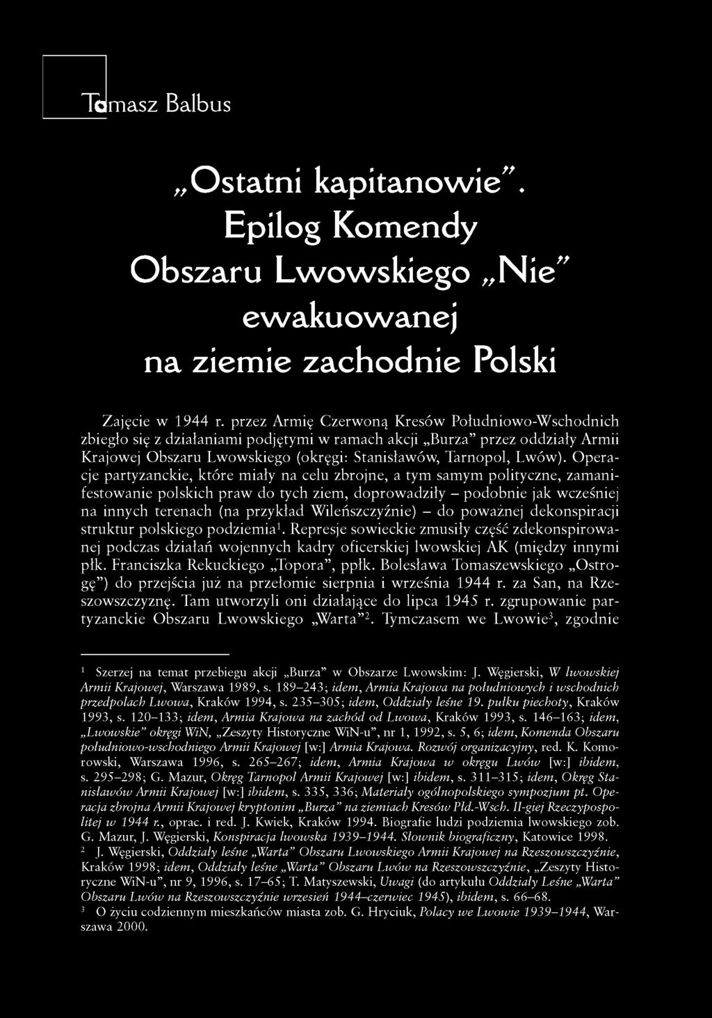 O peracje partyzanckie, które miały na celu zbrojne, a tym samym polityczne, zamanifestowanie polskich praw do tych ziem, doprowadziły - podobnie jak wcześniej na innych terenach (na przykład