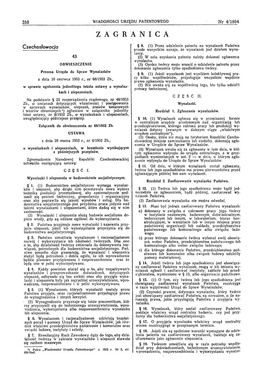 258 WIADOMOŚCI URZĘDU PATENTOWEGO N r 4/1954 Czechosłowacja 43 OBWIESZCZENIE Prezesa Urzędu do Spraw W ynalazków z dn ia 10 c z erw ca 1953 r., n r 68/1953 Zb.