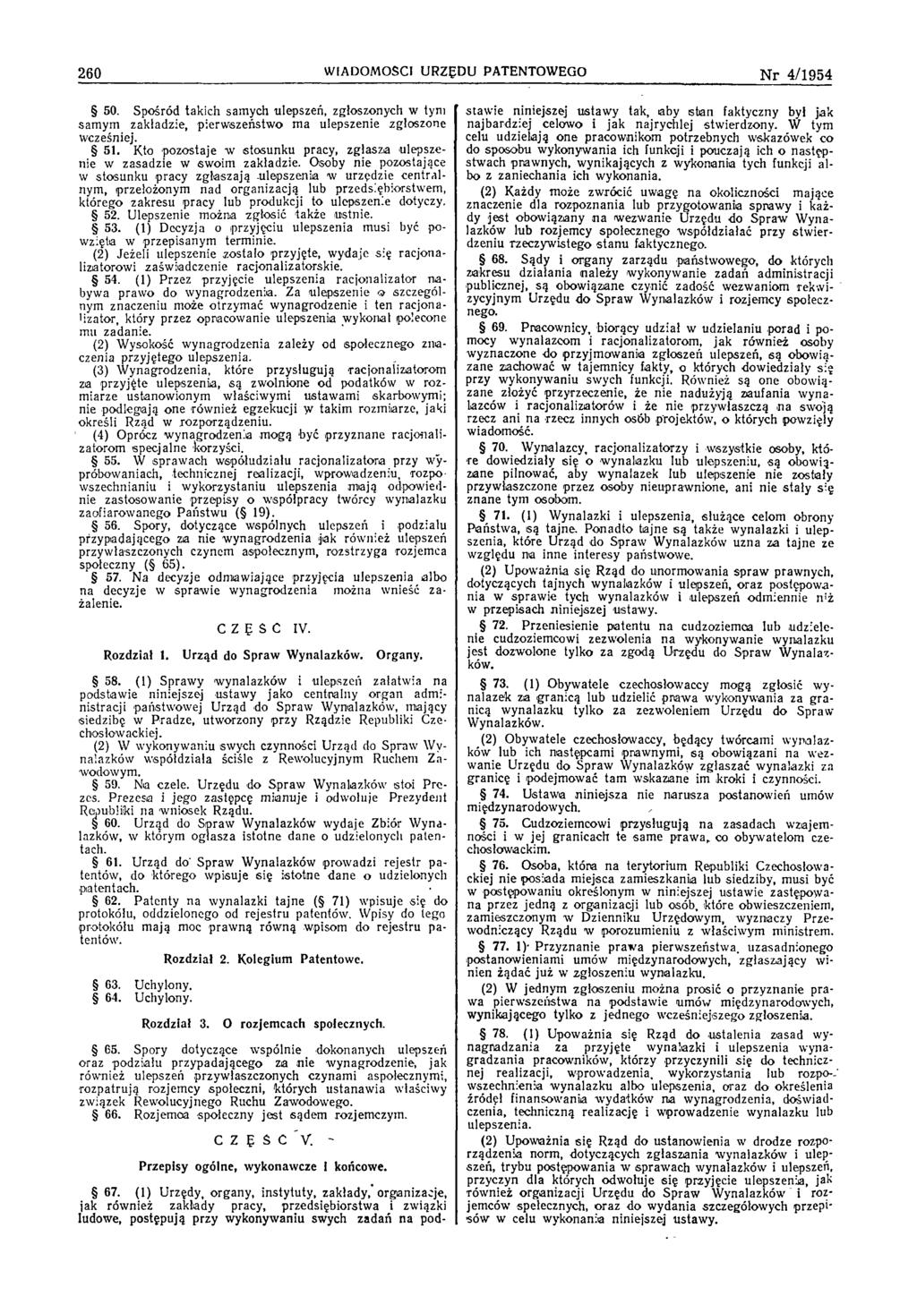 260 WIADOMOŚCI URZĘDU PATENTOWEGO N r 4/1954 50. Spośród takich sam ych ulepszeń, zgłoszonych w tym sam ym zakładzie, pierw szeństw o m a ulepszenie zgłoszone w cześniej. 51.