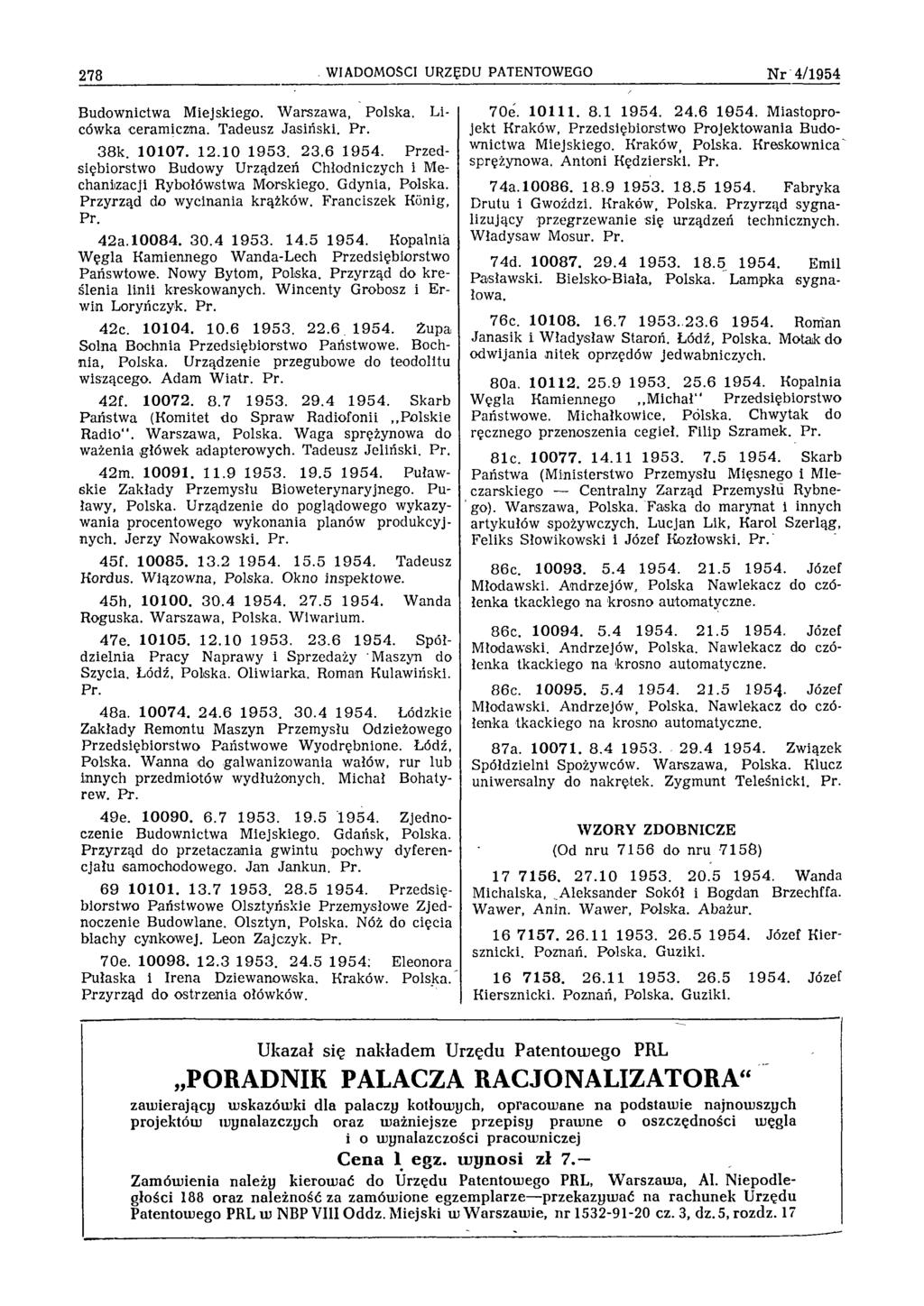 278 WIADOMOŚCI URZĘDU PATENTOWEGO N r 4/1954 Budownictwa Miejskiego. Warszawa, Polska. Licówka ceramiczna. Tadeusz Jasiński. Pr. 38k. 10107. 12.10 1953. 23.6 1954.