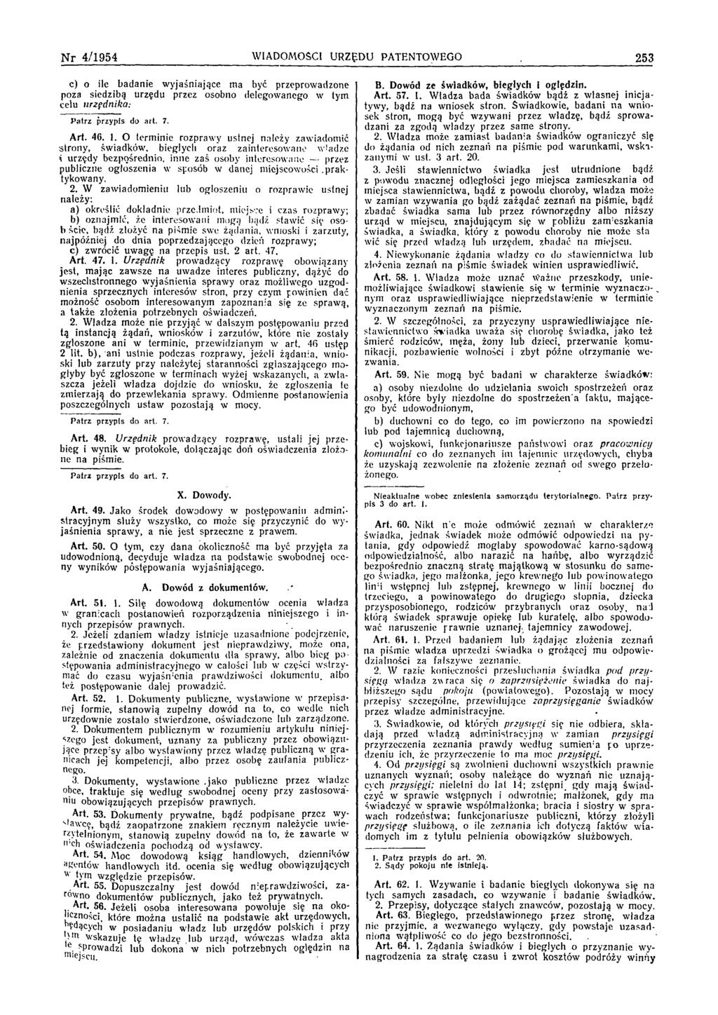 N r 4/1954 WIADOMOŚCI URZĘDU PATENTOWEGO 253 c) o ile b adanie w y jaśniające ma być przeprow adzone poza siedzibą urzędu przez osobno delegow anego w tym celu urzędnika: P atrz przypis do art. 7.