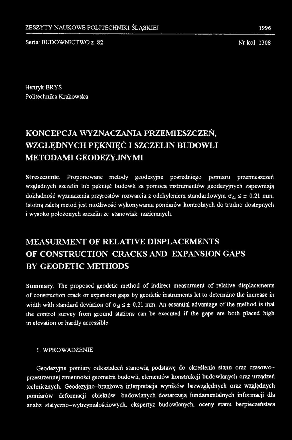 Proponowane metody geodezyjne pośredniego pomiaru przemieszczeń względnych szczelin lub pęknięć budowli za pom ocą instrumentów geodezyjnych zapewniają dokładność wyznaczenia przyrostów rozwarcia z