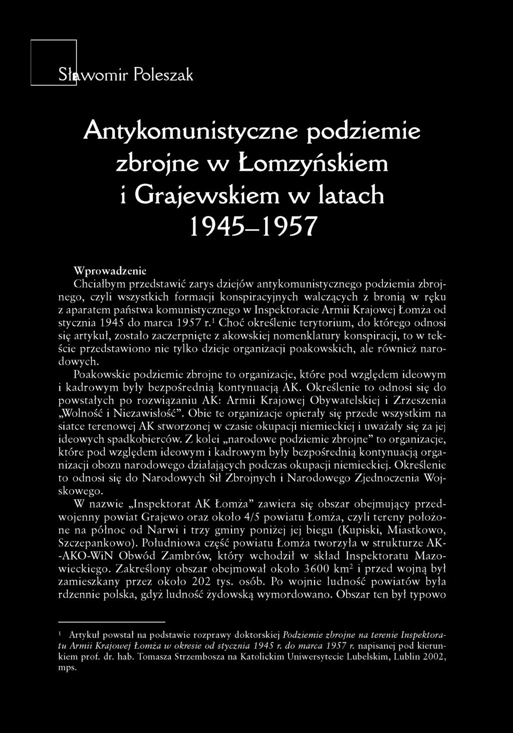 Antykomunistyczne podziemie zbrojne w Lomzyńskiem i Grajewskiem w latach 1945-1957 W prowadzenie Chciałbym przedstawić zarys dziejów antykomunistycznego podziem ia zbrojnego, czyli wszystkich
