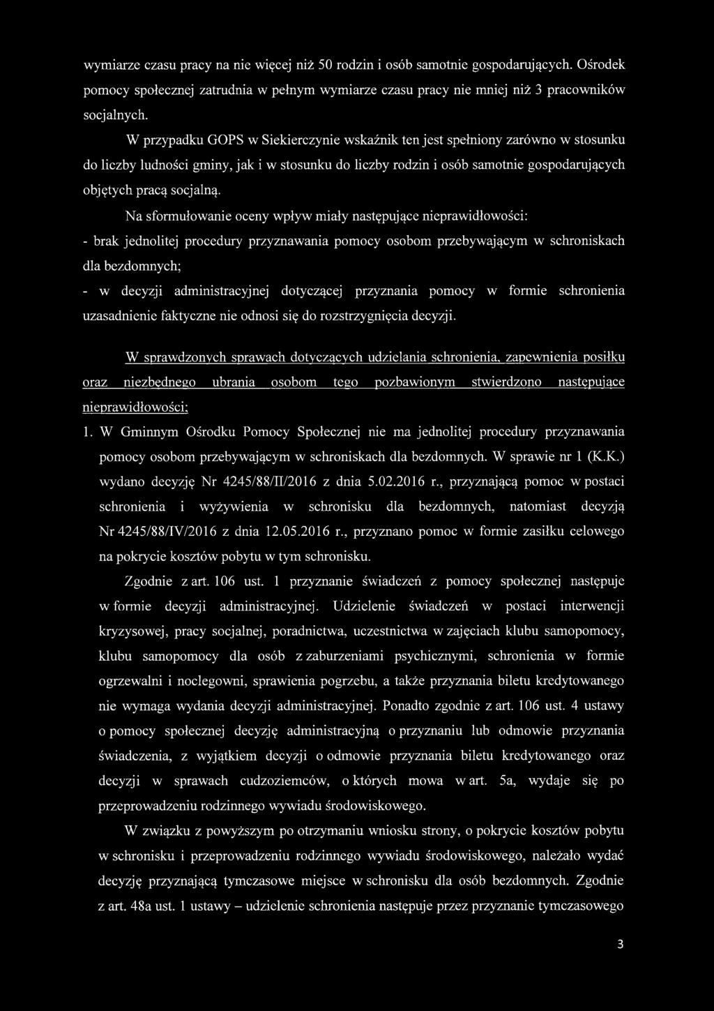 N a sformułowanie oceny w pływ m iały następujące nieprawidłowości: - brak jednolitej procedury przyznawania pomocy osobom przebywającym w schroniskach dla bezdomnych; - w decyzji administracyjnej