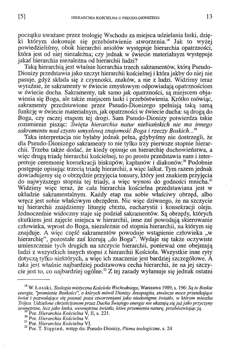 [ 5 ] HIERARCHIA KOŚCIELNA U PSEUDO-DIONIZEGO 13 początku uważane przez teologię Wschodu za miejsca udzielania łaski, dzięki którym dokonuje się przebóstwienie stworzenia.
