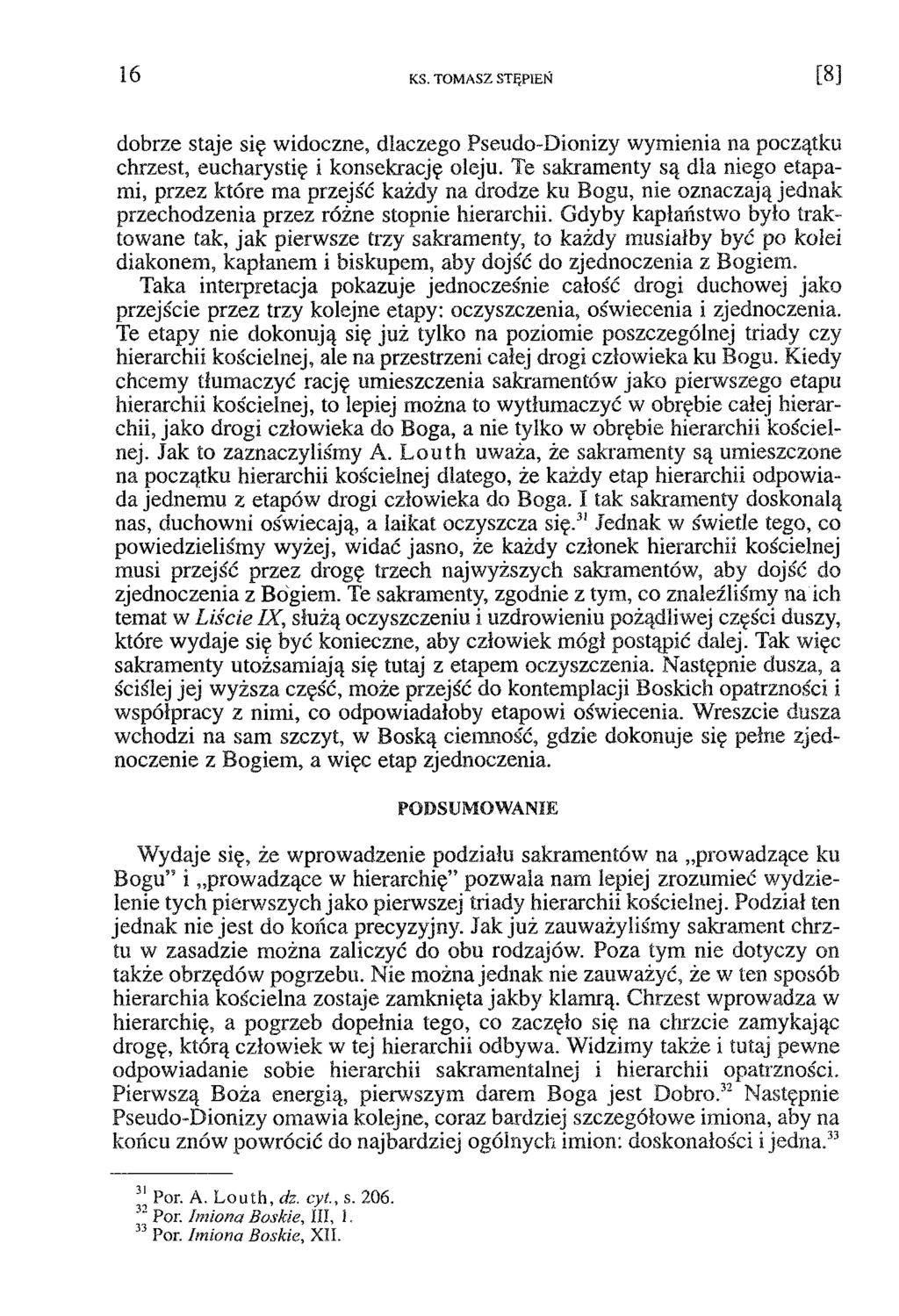 1 6 KS. TOMASZ STĘPIEŃ [ 8 ] dobrze staje się widoczne, dlaczego Pseudo-Dionizy wymienia na początku chrzest, eucharystię i konsekrację oleju.