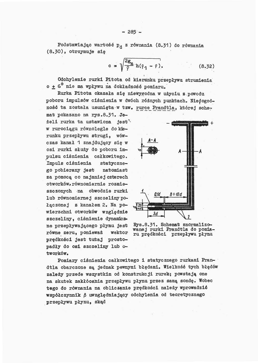 285 Podstawiając wartość (8,50), otrzyuje się z równania (8.31) ao równania 9). (8.32) Odchylenie rurki Pitota od kierunku przepływu struienia o ± 6 nie a wpływu na dokładność poiaru.