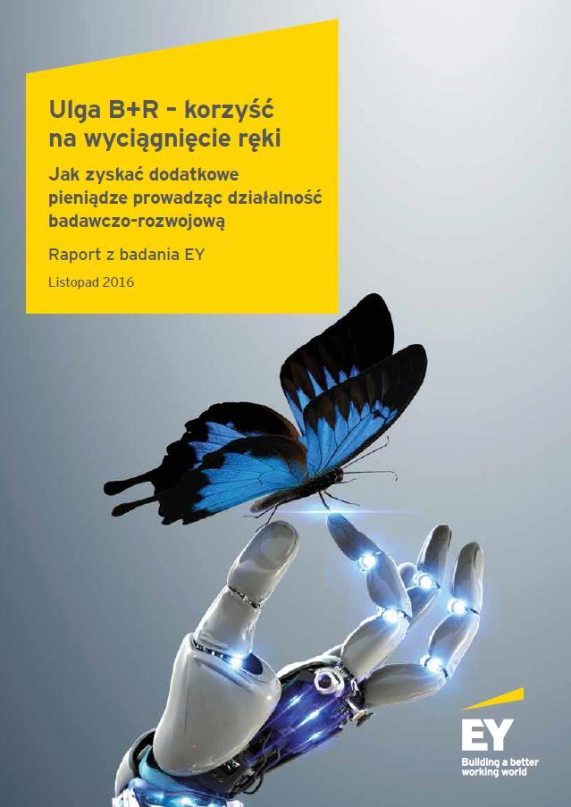 Ulga B+R korzyść na wyciągnięcie ręki Raport EY z badania Polityka Spójności Czas trwania: lipiec - sierpień 2016 Respondenci: członkowie zarządów odpowiedzialni za finanse lub osoby