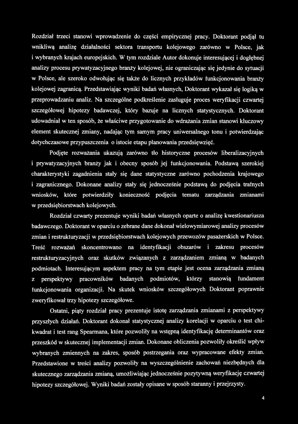 W tym rozdziale Autor dokonuje interesującej i dogłębnej analizy procesu prywatyzacyjnego branży kolejowej, nie ograniczając się jedynie do sytuacji w Polsce, ale szeroko odwołując się także do