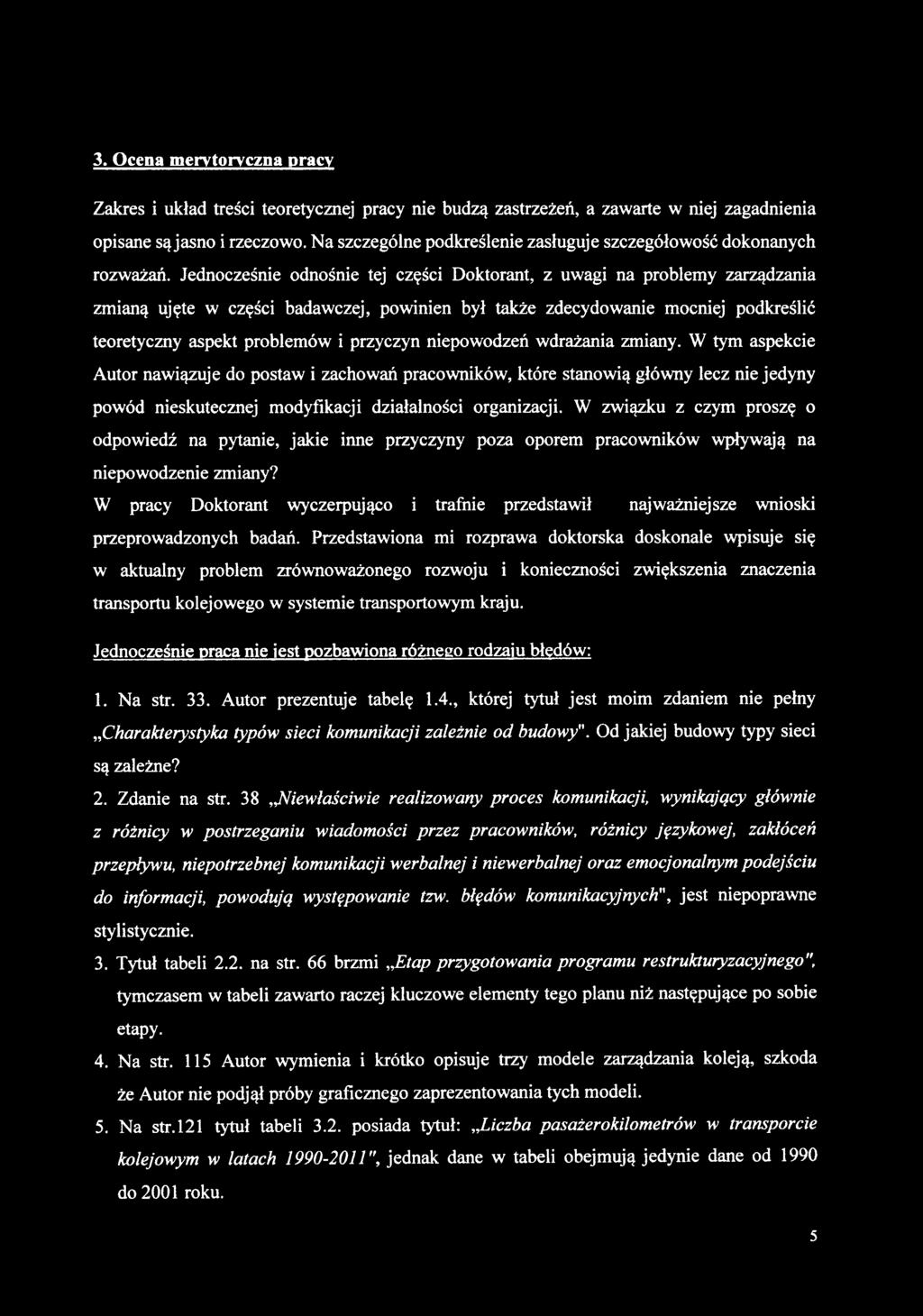 3. Ocena merytoryczna pracy Zakres i układ treści teoretycznej pracy nie budzą zastrzeżeń, a zawarte w niej zagadnienia opisane są jasno i rzeczowo.