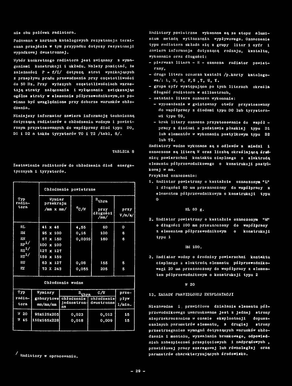 Niniejszy Informator zawiera Informację toclmlozną dotyoząoą radiatorów o ohłodzeniu wodnym 1 powietrznym przystosowanyoh do współpraoy diod typu DO, Dl i D2 a także tyrystorów TO 1 T2 /tabl, 8/.