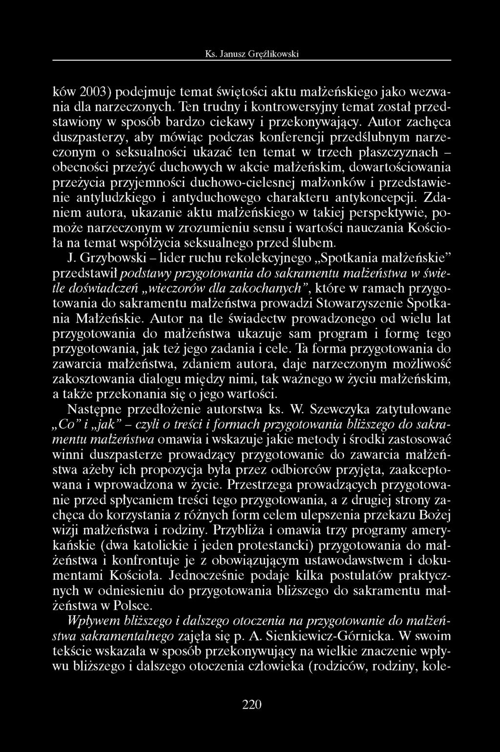 ków 2003) podejmuje tem at świętości aktu małżeńskiego jako wezwania dla narzeczonych. Ten trudny i kontrowersyjny temat został przedstawiony w sposób bardzo ciekawy i przekonywający.