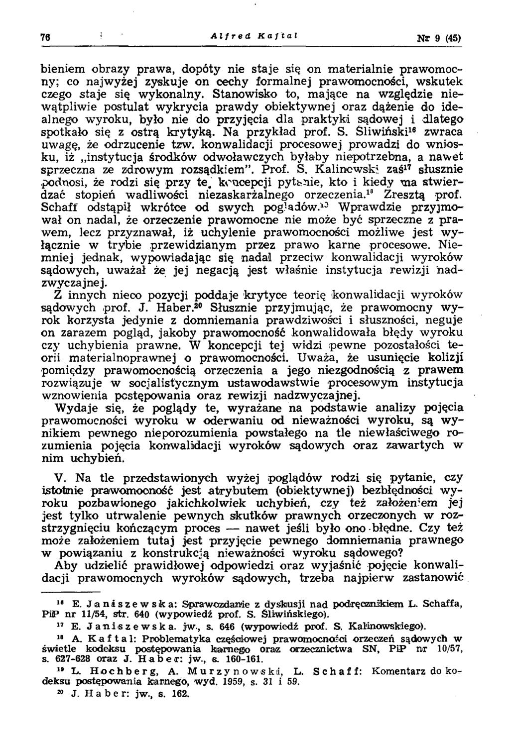 70 A lfred K af tal N r 9 (45) bieniem obrazy praw a, dopóty nie sta je się on m ate ria ln ie praw om ocny; co najw yżej zyskuje on cechy form alnej prawomocności, w skutek czego sta je się w