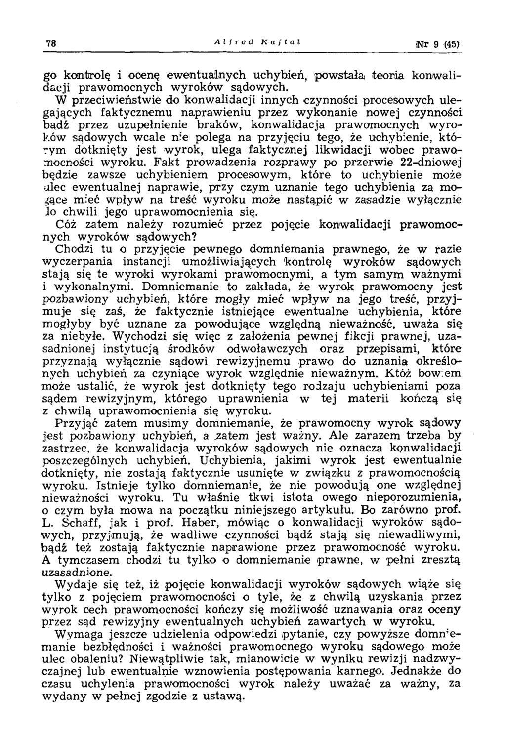 78 Alfred K af tal N r 9 (45) go kontrolę i ocenę ew entualnych uchybień, pow stała teoria konw alidacji praw om ocnych w yroków sądow ych.
