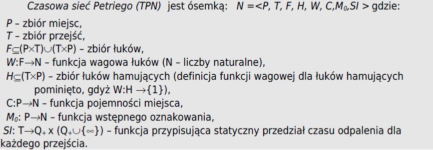 Instrukcja do 5. laboratorium z sieci Petriego Temat: Czasowe Sieci Petriego. Definicja czasowej sieci Petriego Definicja 5. Symbol Q + oznacza zbiór liczb rzeczywistych nieujemnych.