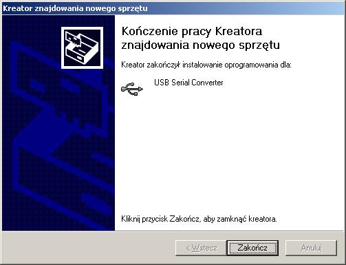 Po wyświetleniu okna końca pracy kreatora należy wcisnąć przycisk 'Zakończ'. Chwilę potem system wykryje kolejne urządzenie 'USB Serial Port'.