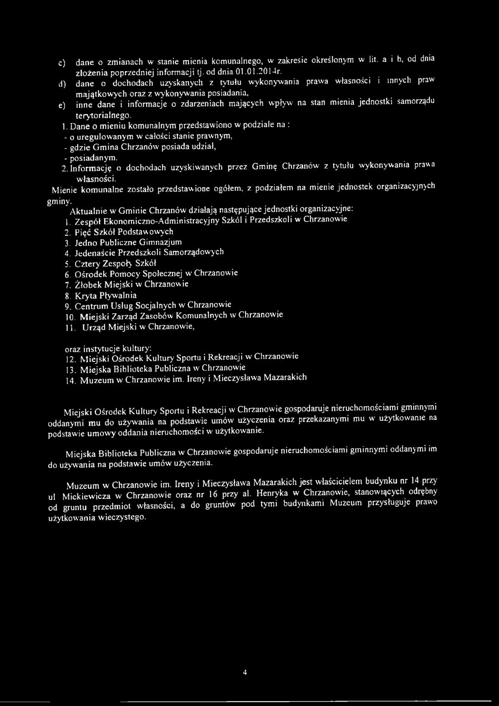 jednostki samorządu terytorialnego. 1. D ane o m ieniu komunalnym przedstawiono w podziale na : - o uregulow anym w całości stanie prawnym, - gdzie Gm ina Chrzanów posiada udział, - posiadanym. 2.