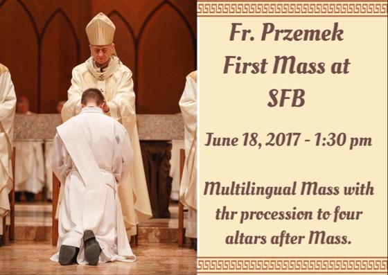 their future life. On the 18th of June, we will mark Corpus Christi and Fr. Przemek First Mass at St. Francis Borgia Church.