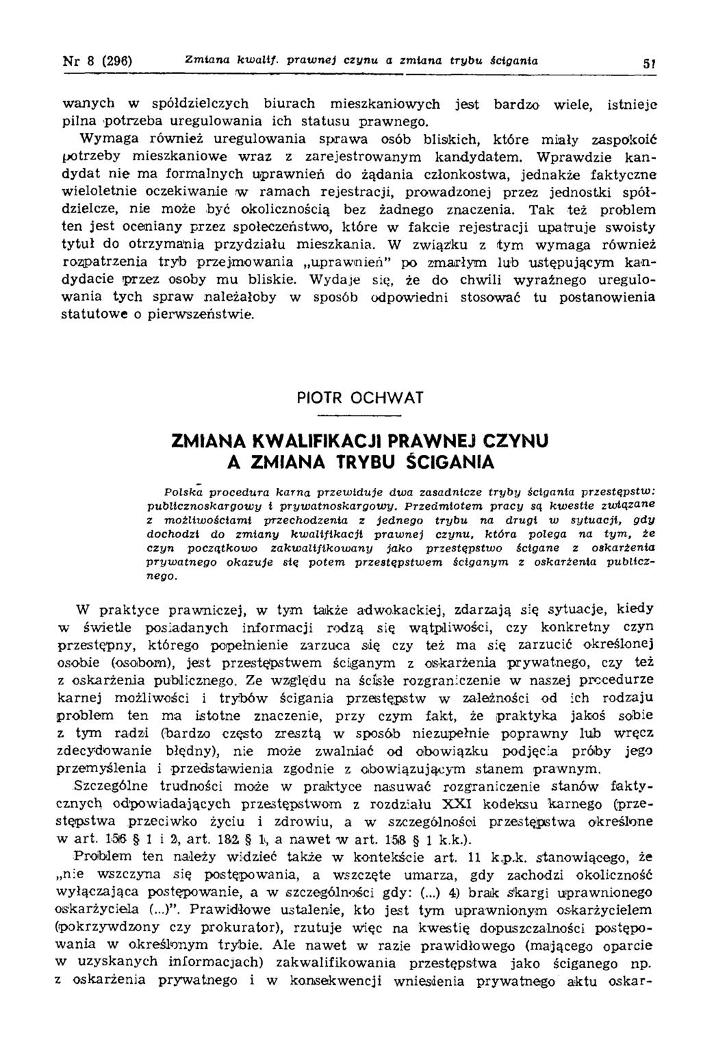 N r 8 (296) Zm iana kw allf. prawnej czynu a zmiana trybu ścigania 5? wanych w spółdzielczych biurach mieszkaniowych jest bardzo wiele, istnieje pilna potrzeba uregulowania ich statusu prawnego.