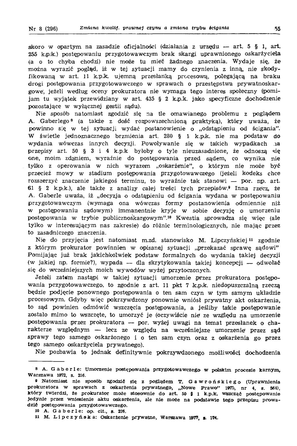 N r 8 (296) Zmiana kw alij. prawnej czynu a zm iana tryb u ścigania 65 skoro w opartym na zasadzie oficjalności (działania z urzędu art. 5 1, art. 255 kipjk.