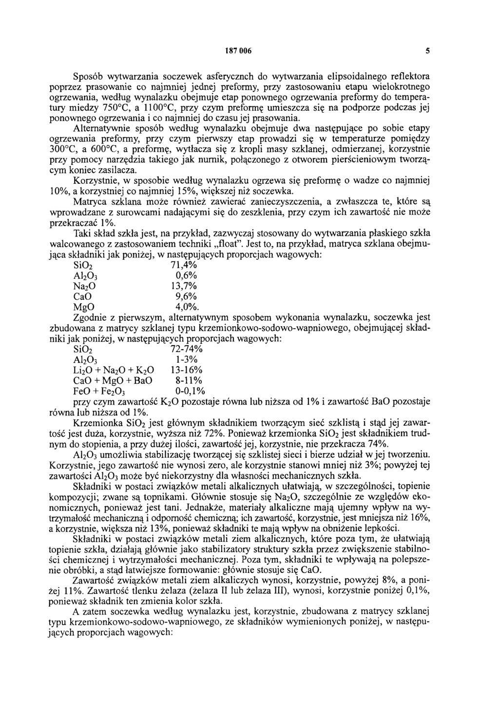 187 006 5 Sposób wytwarzania soczewek asferycznch do wytwarzania elipsoidalnego reflektora poprzez prasowanie co najmniej jednej preformy, przy zastosowaniu etapu wielokrotnego ogrzewania, według