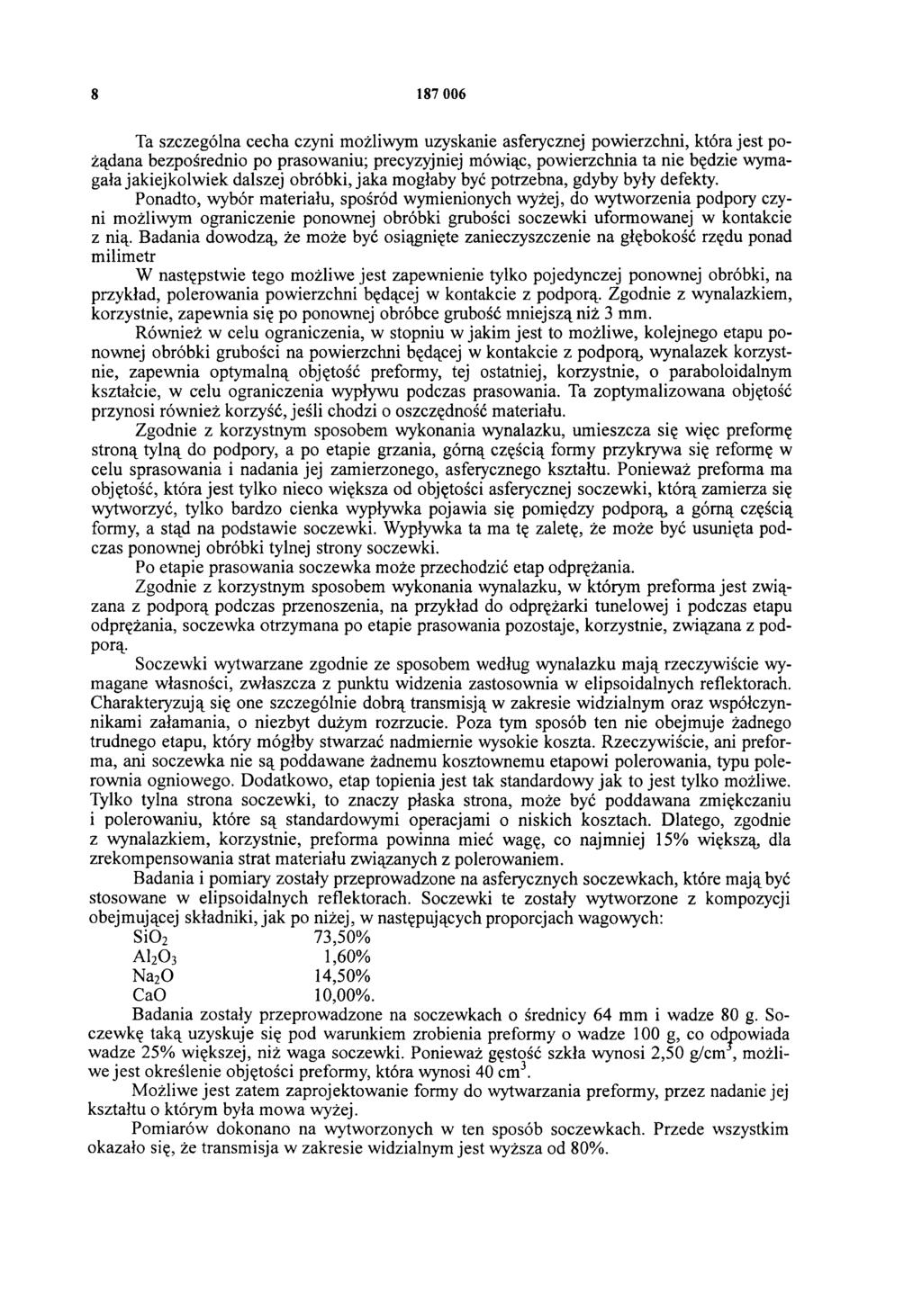 8 187 006 Ta szczególna cecha czyni możliwym uzyskanie asferycznej powierzchni, która jest pożądana bezpośrednio po prasowaniu; precyzyjniej mówiąc, powierzchnia ta nie będzie wymagała jakiejkolwiek
